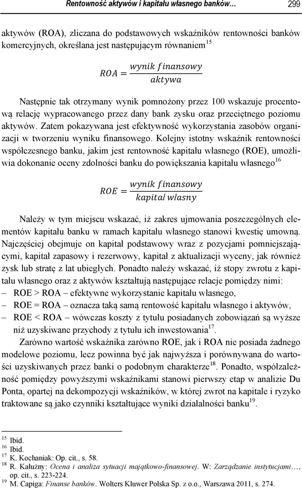 Zatem pokazywana jest efektywność wykorzystania zasobów organizacji w tworzeniu wyniku finansowego.