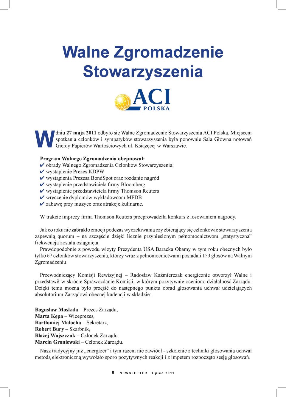 Program Walnego Zgromadzenia obejmował: obrady Walnego Zgromadzenia Członków Stowarzyszenia; wystąpienie Prezes KDPW wystąpienia Prezesa BondSpot oraz rozdanie nagród wystąpienie przedstawiciela