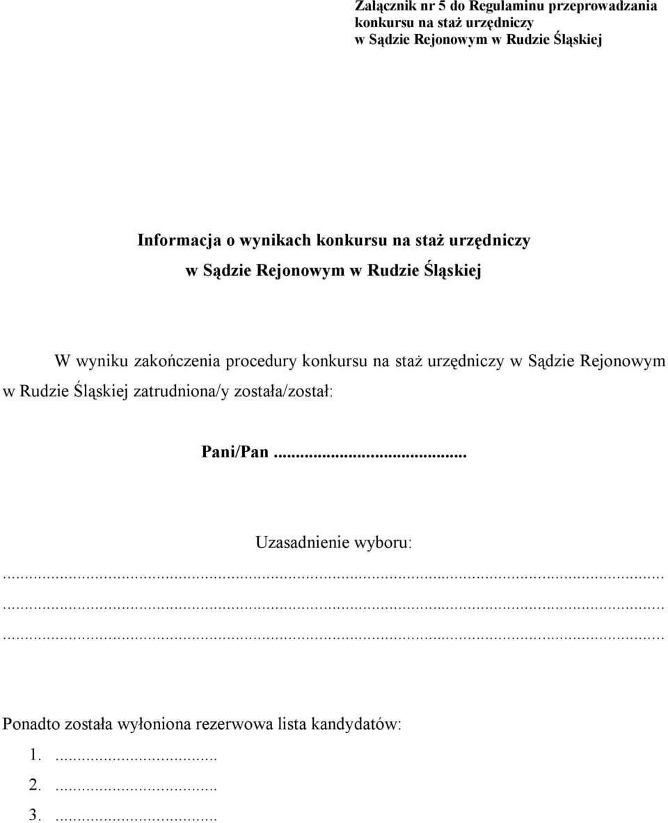 urzędniczy w Sądzie Rejonowym w Rudzie Śląskiej zatrudniona/y została/został: Pani/Pan.