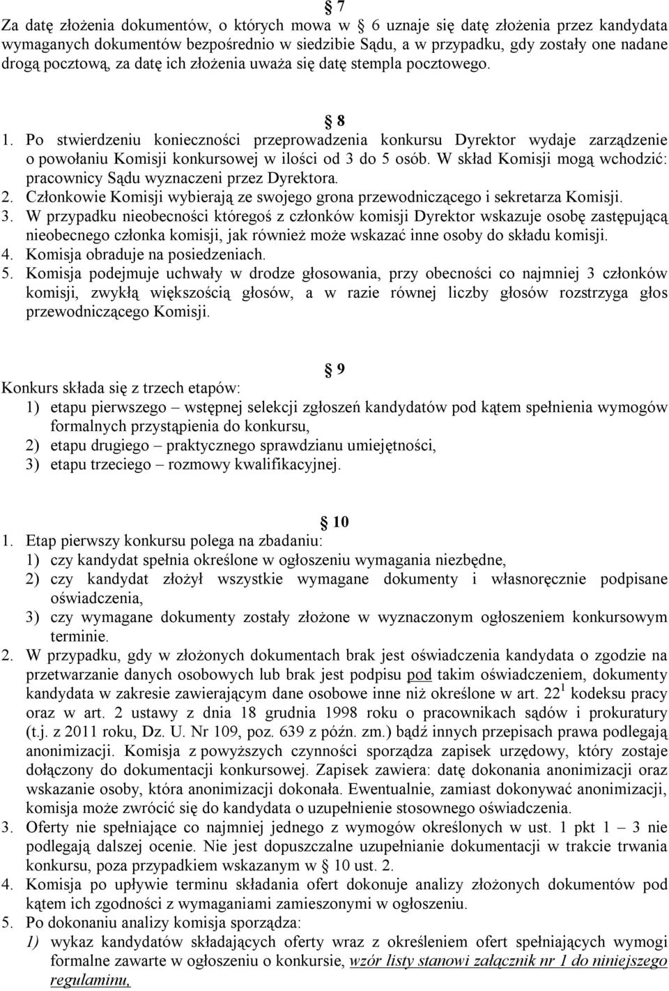 W skład Komisji mogą wchodzić: pracownicy Sądu wyznaczeni przez Dyrektora. 2. Członkowie Komisji wybierają ze swojego grona przewodniczącego i sekretarza Komisji. 3.