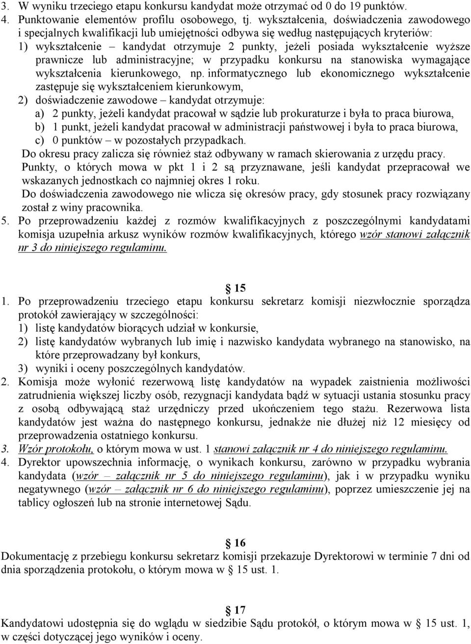 wykształcenie wyższe prawnicze lub administracyjne; w przypadku konkursu na stanowiska wymagające wykształcenia kierunkowego, np.