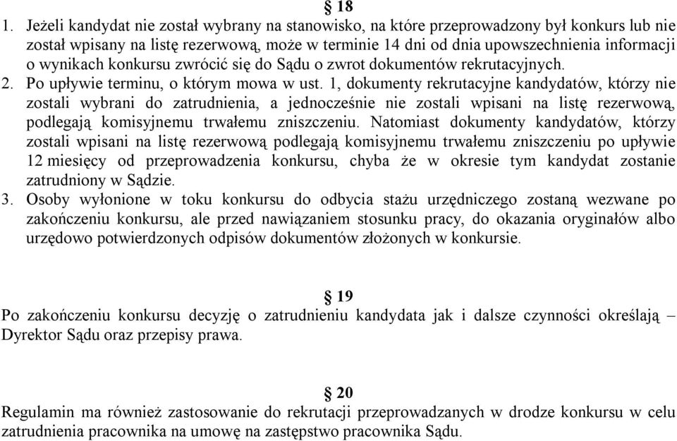 1, dokumenty rekrutacyjne kandydatów, którzy nie zostali wybrani do zatrudnienia, a jednocześnie nie zostali wpisani na listę rezerwową, podlegają komisyjnemu trwałemu zniszczeniu.