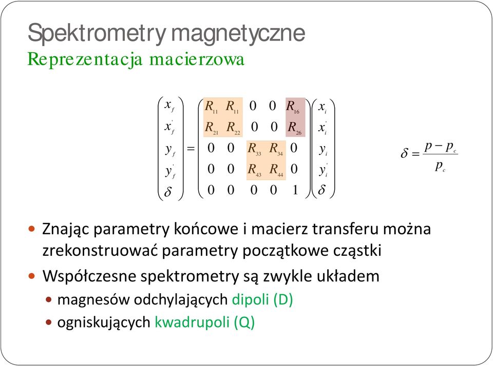 transferu można zrekonstruować parametry początkowe cząstki Współczesne spektrometry są