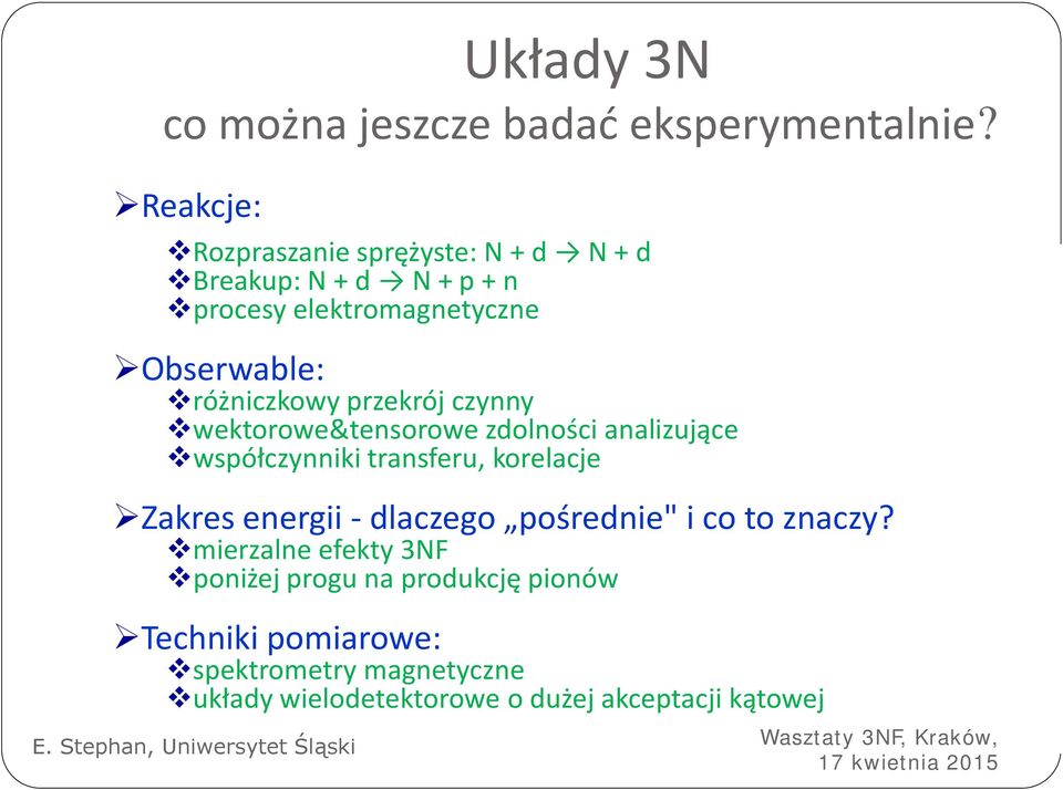 przekrój czynny wektorowe&tensorowe zdolności analizujące współczynniki transferu, korelacje Zakres energii - dlaczego