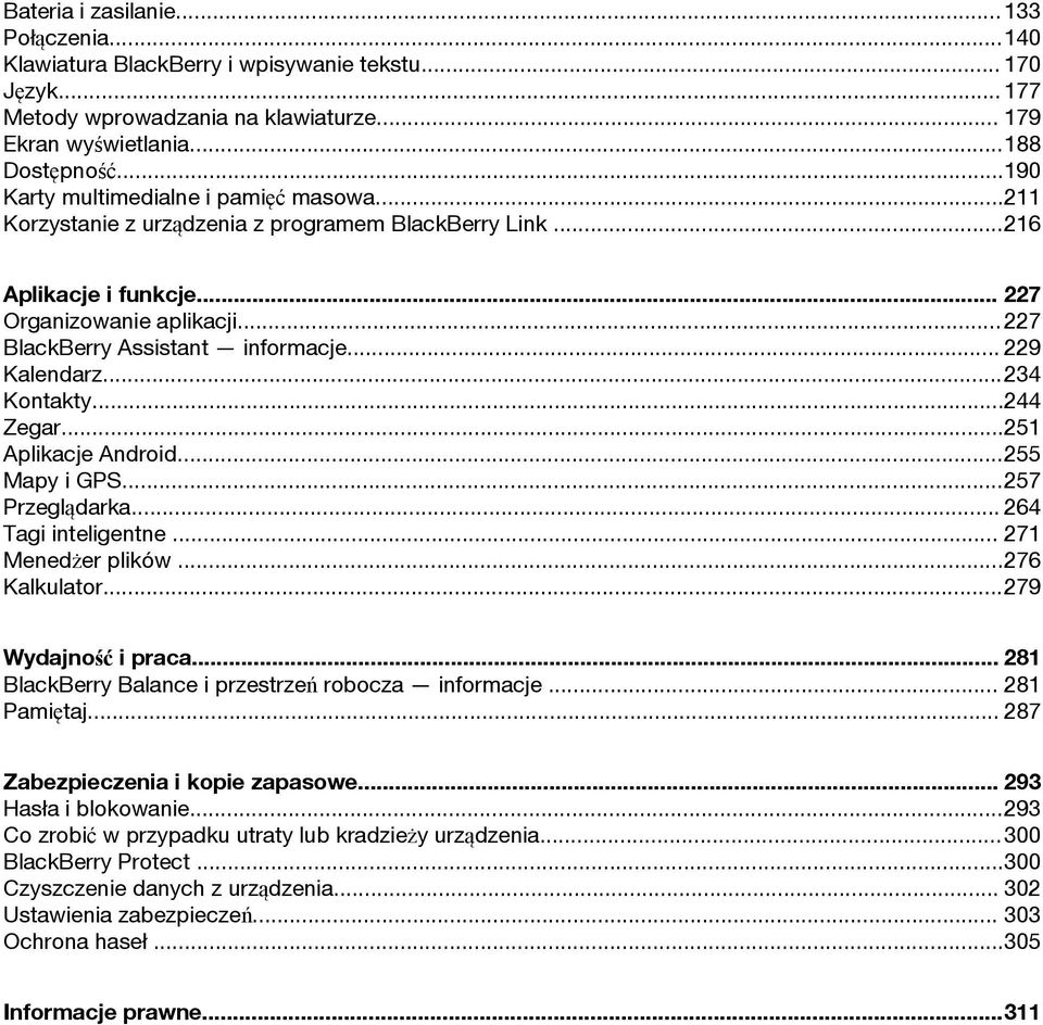 .. 229 Kalendarz...234 Kontakty...244 Zegar...251 Aplikacje Android...255 Mapy i GPS...257 Przeglądarka... 264 Tagi inteligentne... 271 Menedżer plików...276 Kalkulator...279 Wydajność i praca.