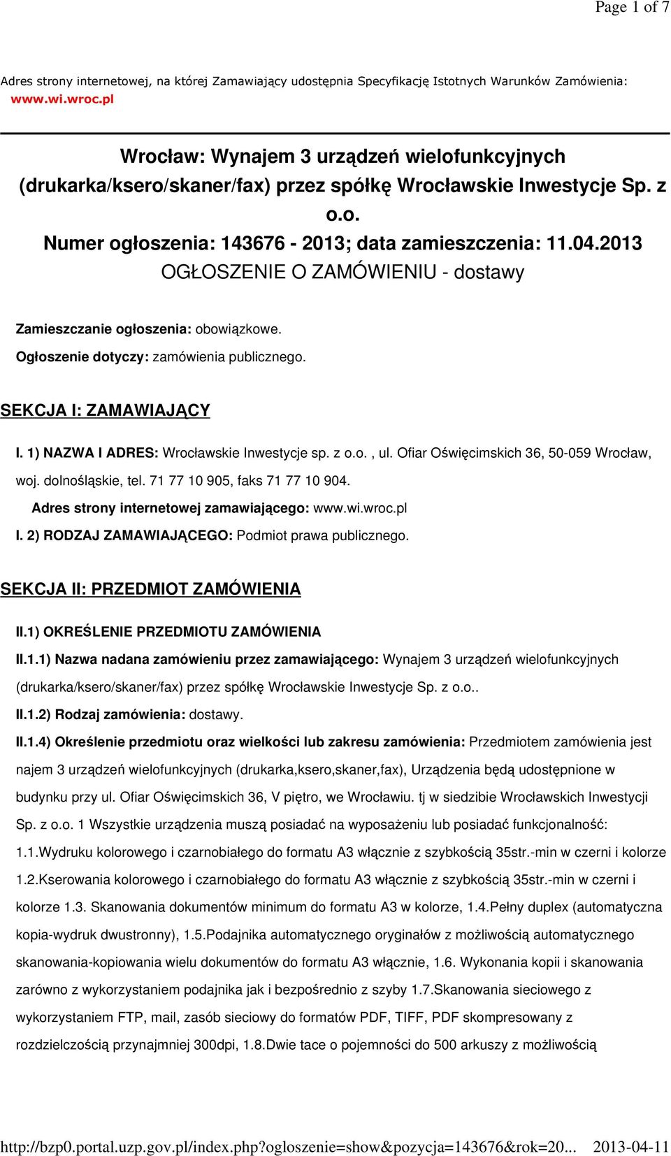 2013 OGŁOSZENIE O ZAMÓWIENIU - dostawy Zamieszczanie ogłoszenia: obowiązkowe. Ogłoszenie dotyczy: zamówienia publicznego. SEKCJA I: ZAMAWIAJĄCY I. 1) NAZWA I ADRES: Wrocławskie Inwestycje sp. z o.o., ul.