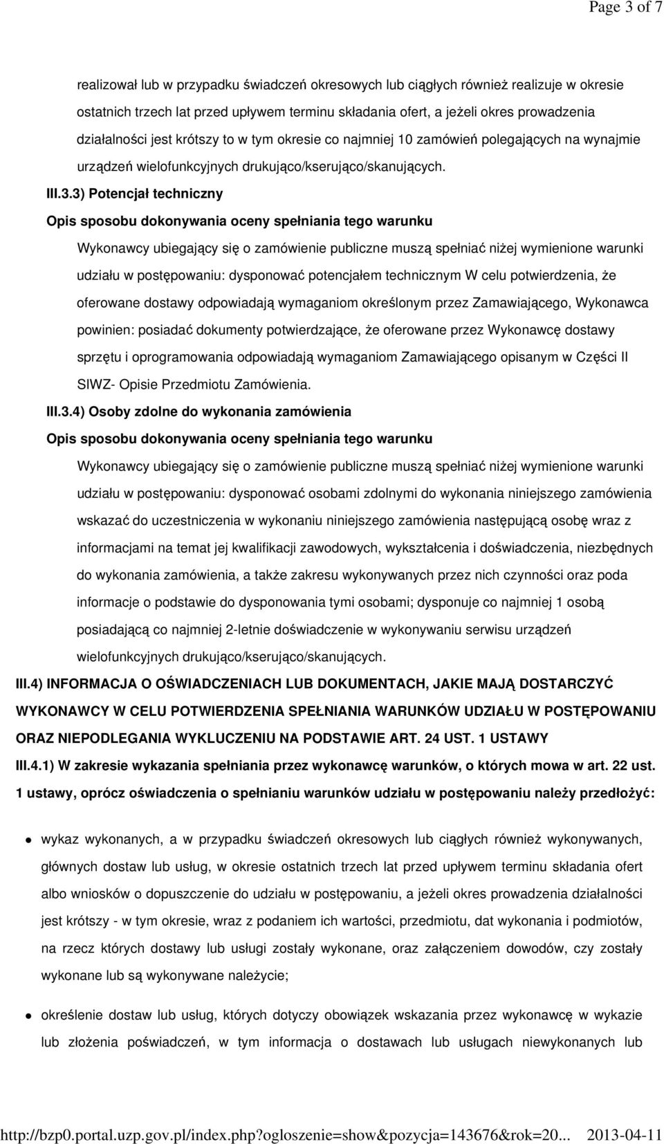 3) Potencjał techniczny Opis sposobu dokonywania oceny spełniania tego warunku Wykonawcy ubiegający się o zamówienie publiczne muszą spełniać niżej wymienione warunki udziału w postępowaniu: