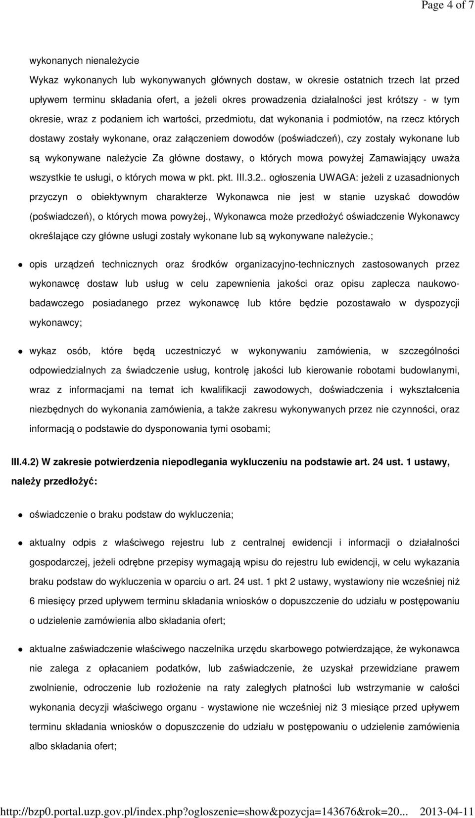 wykonane lub są wykonywane należycie Za główne dostawy, o których mowa powyżej Zamawiający uważa wszystkie te usługi, o których mowa w pkt. pkt. III.3.2.