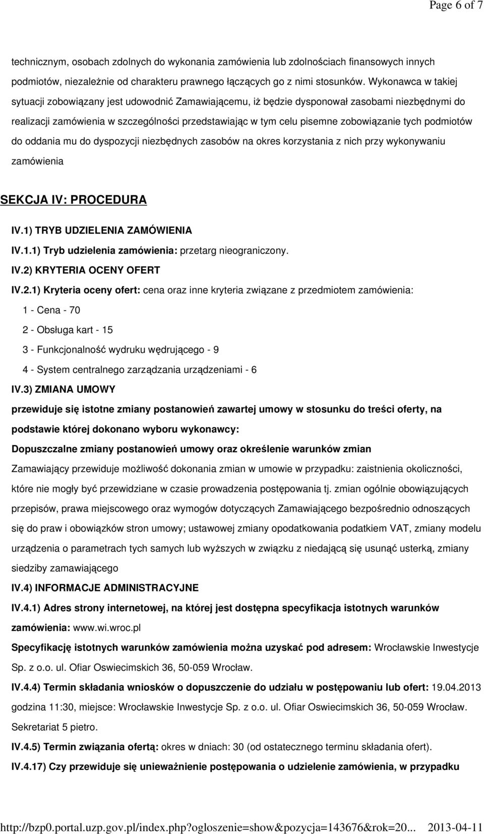 tych podmiotów do oddania mu do dyspozycji niezbędnych zasobów na okres korzystania z nich przy wykonywaniu zamówienia SEKCJA IV: PROCEDURA IV.1) TRYB UDZIELENIA ZAMÓWIENIA IV.1.1) Tryb udzielenia zamówienia: przetarg nieograniczony.