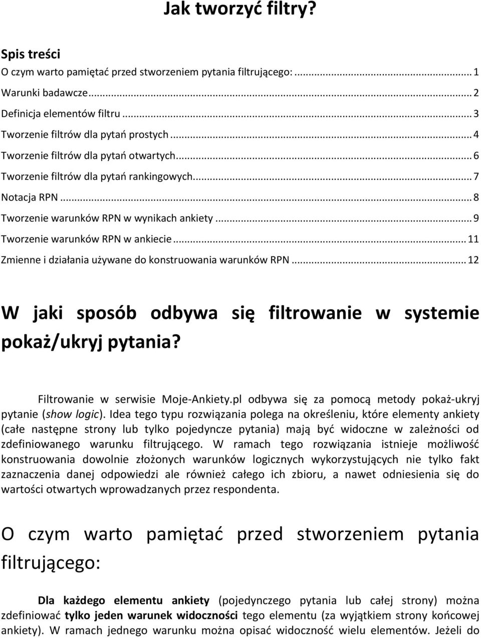 .. 11 Zmienne i działania używane do konstruowania warunków RPN... 12 W jaki sposób odbywa się filtrowanie w systemie pokaż/ukryj pytania? Filtrowanie w serwisie Moje-Ankiety.