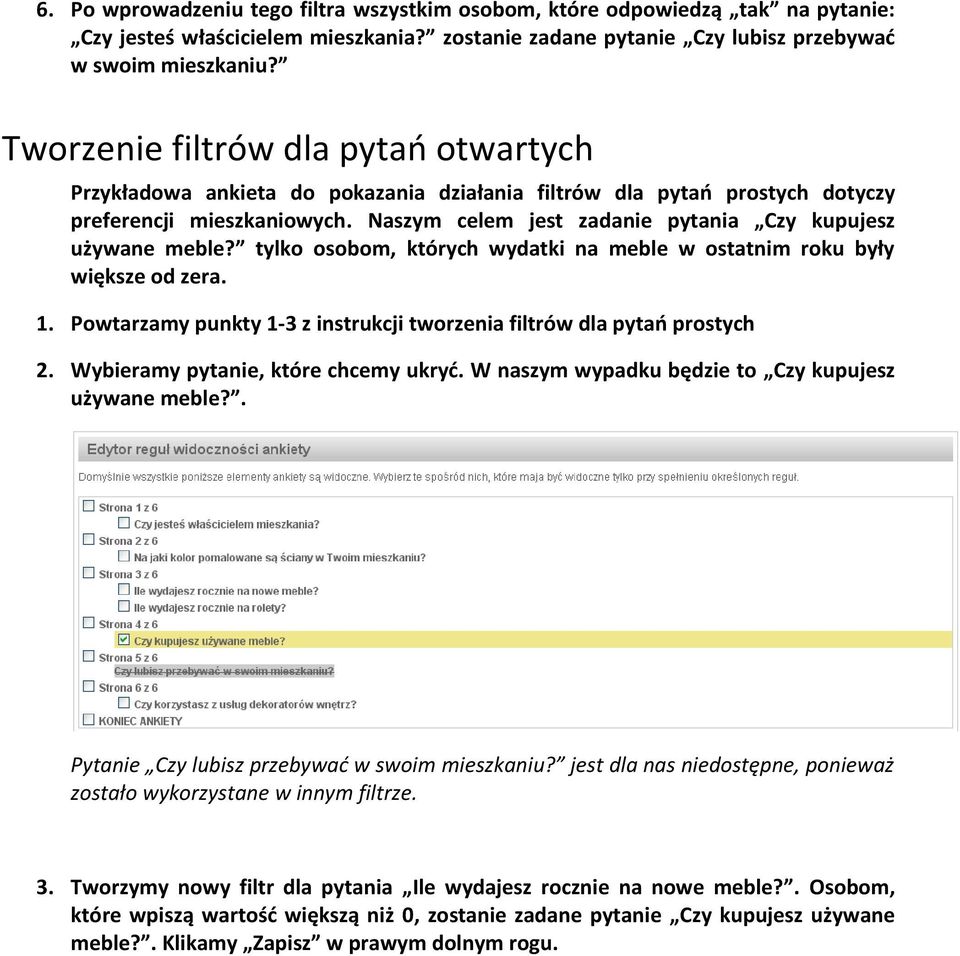 Naszym celem jest zadanie pytania Czy kupujesz używane meble? tylko osobom, których wydatki na meble w ostatnim roku były większe od zera. 1.