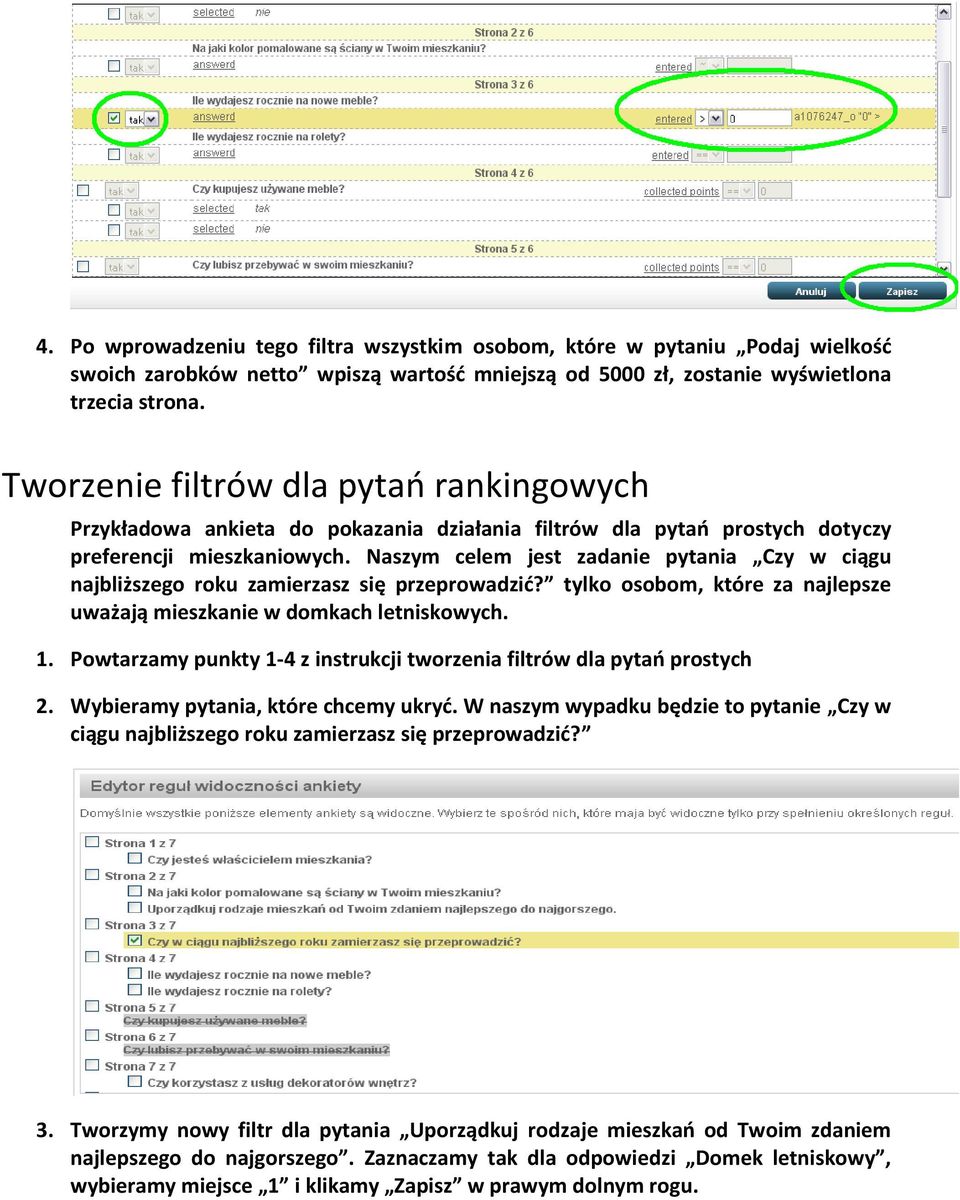 Naszym celem jest zadanie pytania Czy w ciągu najbliższego roku zamierzasz się przeprowadzid? tylko osobom, które za najlepsze uważają mieszkanie w domkach letniskowych. 1.