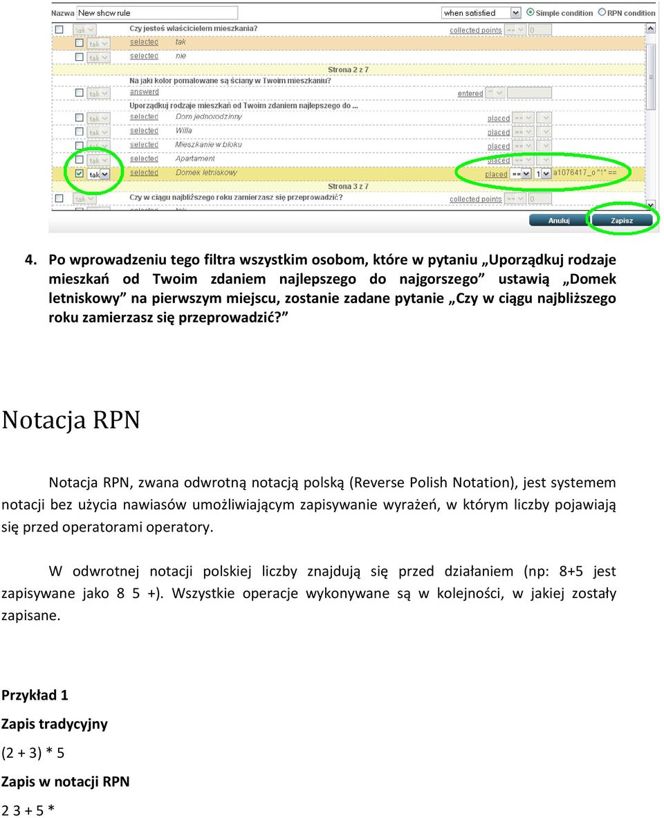 Notacja RPN Notacja RPN, zwana odwrotną notacją polską (Reverse Polish Notation), jest systemem notacji bez użycia nawiasów umożliwiającym zapisywanie wyrażeo, w którym liczby