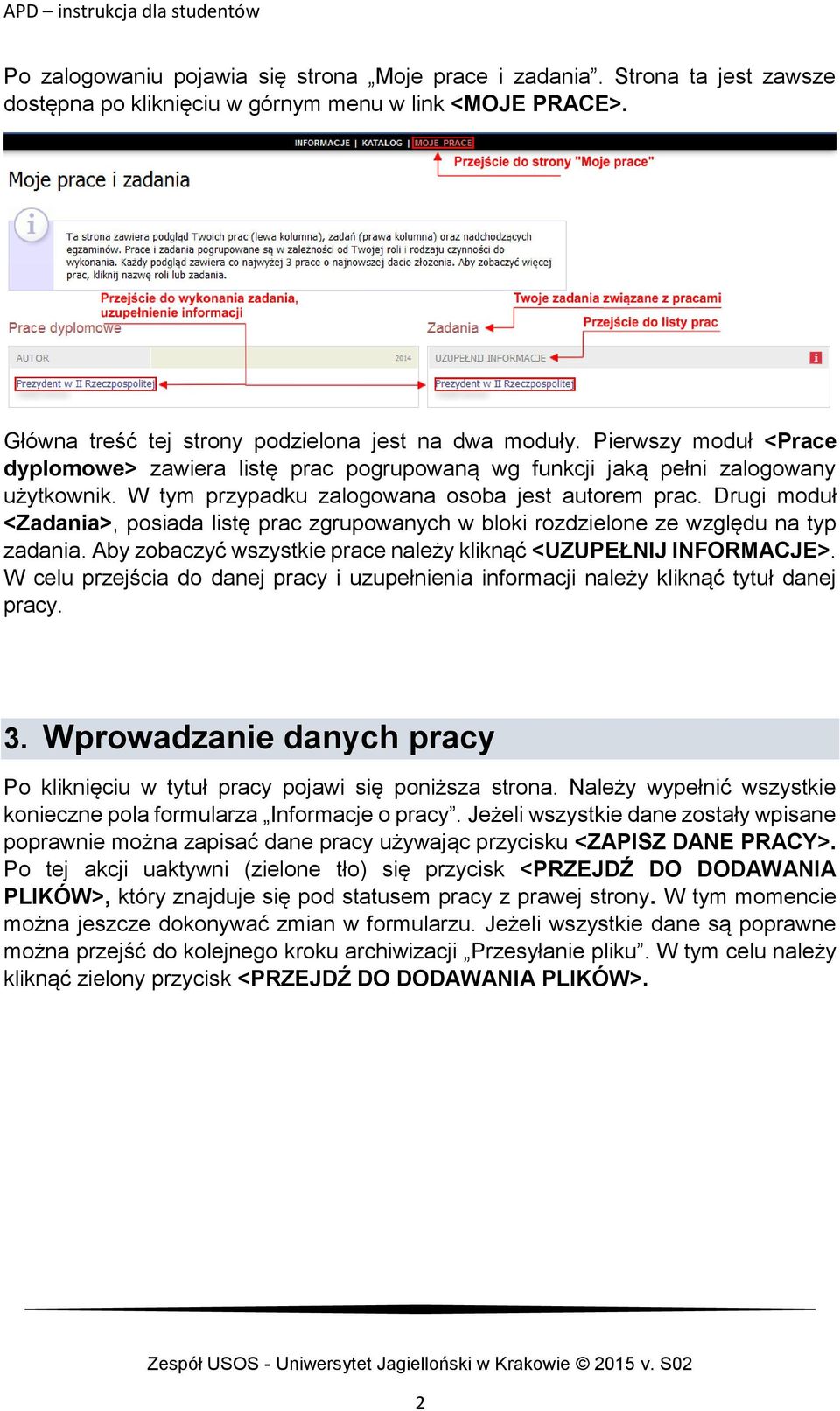 Drugi moduł <Zadania>, posiada listę prac zgrupowanych w bloki rozdzielone ze względu na typ zadania. Aby zobaczyć wszystkie prace należy kliknąć <UZUPEŁNIJ INFORMACJE>.