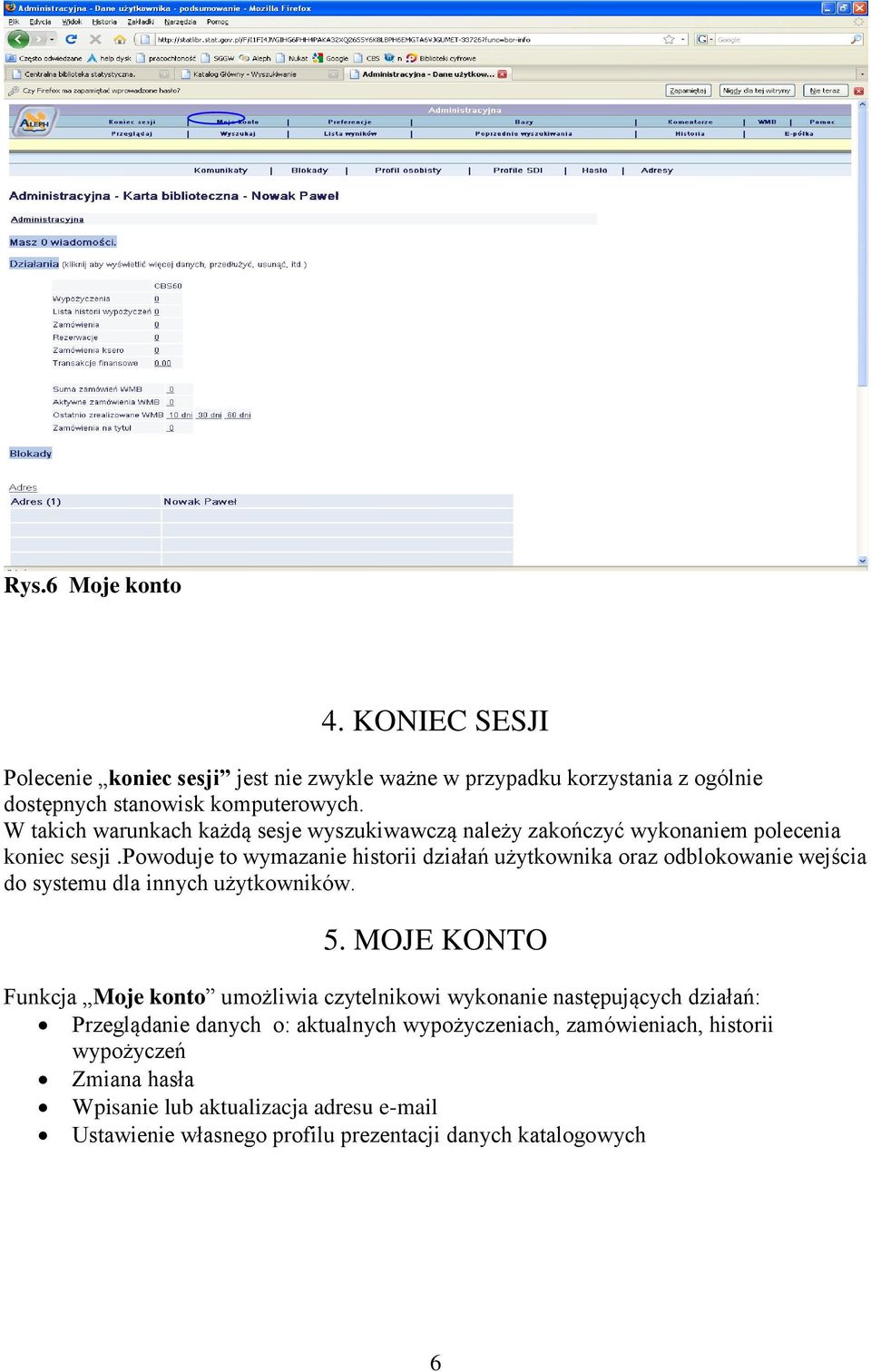 powoduje to wymazanie historii działań użytkownika oraz odblokowanie wejścia do systemu dla innych użytkowników. 5.