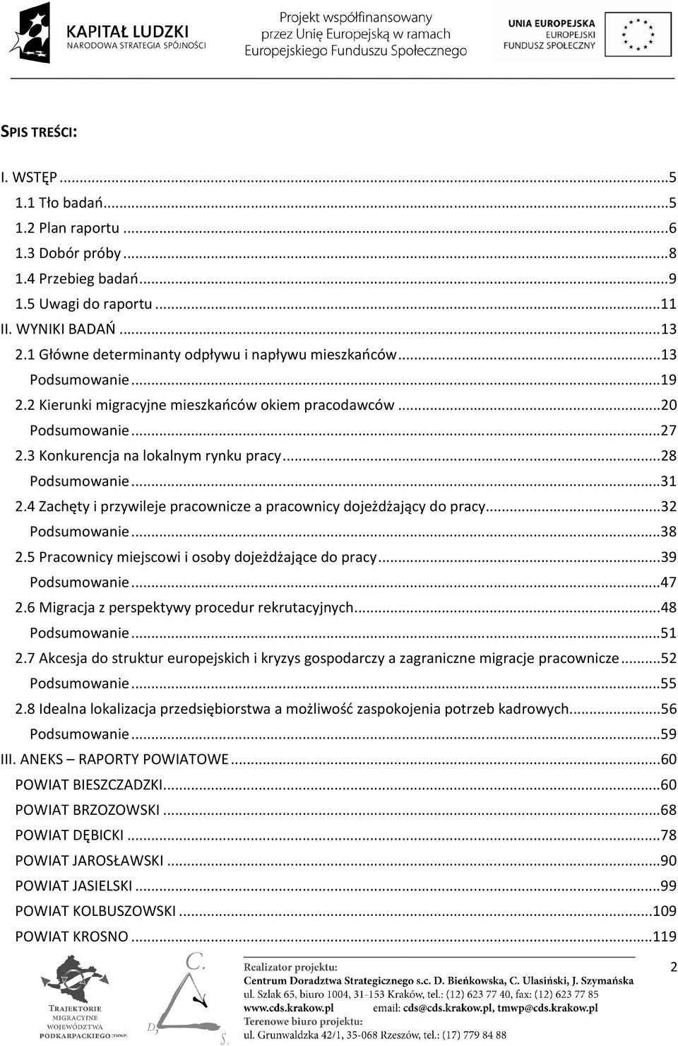 .. 28 Podsumowanie... 31 2.4 Zachęty i przywileje pracownicze a pracownicy dojeżdżający do pracy... 32 Podsumowanie... 38 2.5 Pracownicy miejscowi i osoby dojeżdżające do pracy... 39 Podsumowanie.