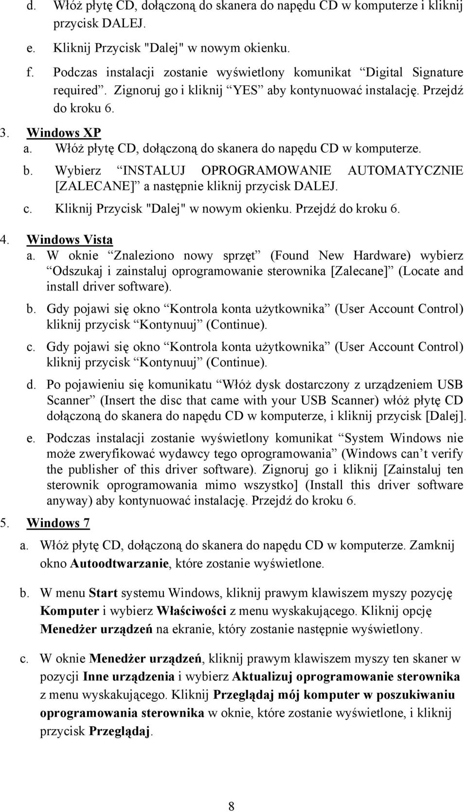 Włóż płytę CD, dołączoną do skanera do napędu CD w komputerze. b. Wybierz INSTALUJ OPROGRAMOWANIE AUTOMATYCZNIE [ZALECANE] a następnie kliknij przycisk DALEJ. c.