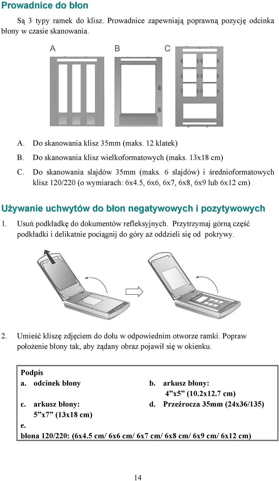 5, 6x6, 6x7, 6x8, 6x9 lub 6x12 cm) Używanie uchwytów do błon negatywowych i pozytywowych 1. Usuń podkładkę do dokumentów refleksyjnych.