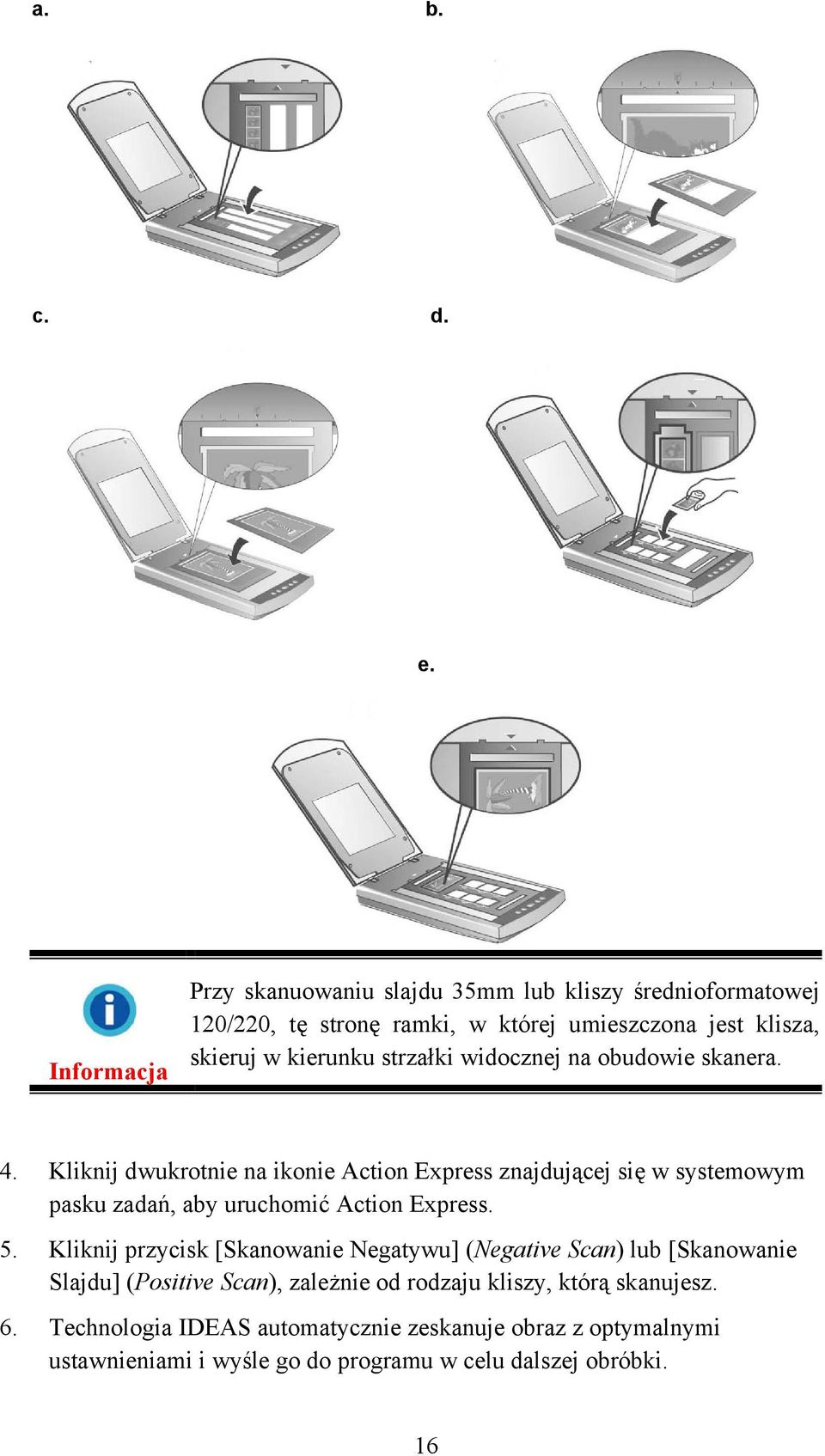 strzałki widocznej na obudowie skanera. 4.