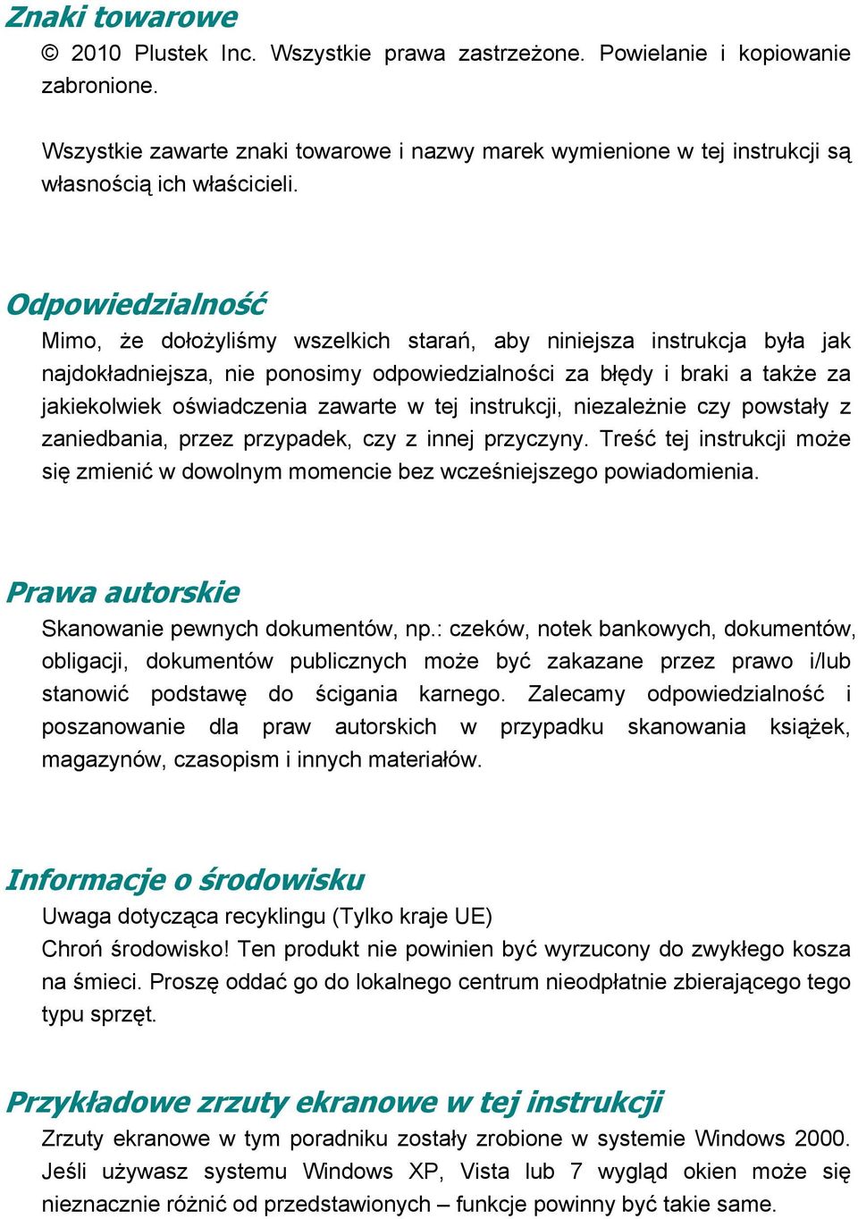 Odpowiedzialność Mimo, że dołożyliśmy wszelkich starań, aby niniejsza instrukcja była jak najdokładniejsza, nie ponosimy odpowiedzialności za błędy i braki a także za jakiekolwiek oświadczenia