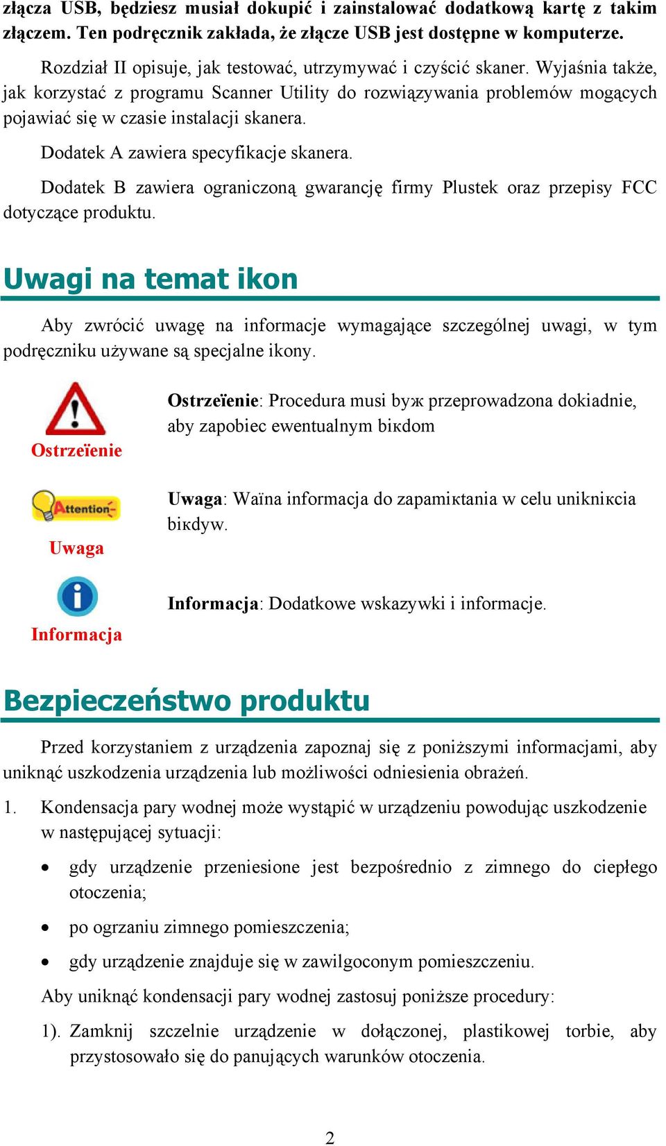 Dodatek A zawiera specyfikacje skanera. Dodatek B zawiera ograniczoną gwarancję firmy Plustek oraz przepisy FCC dotyczące produktu.