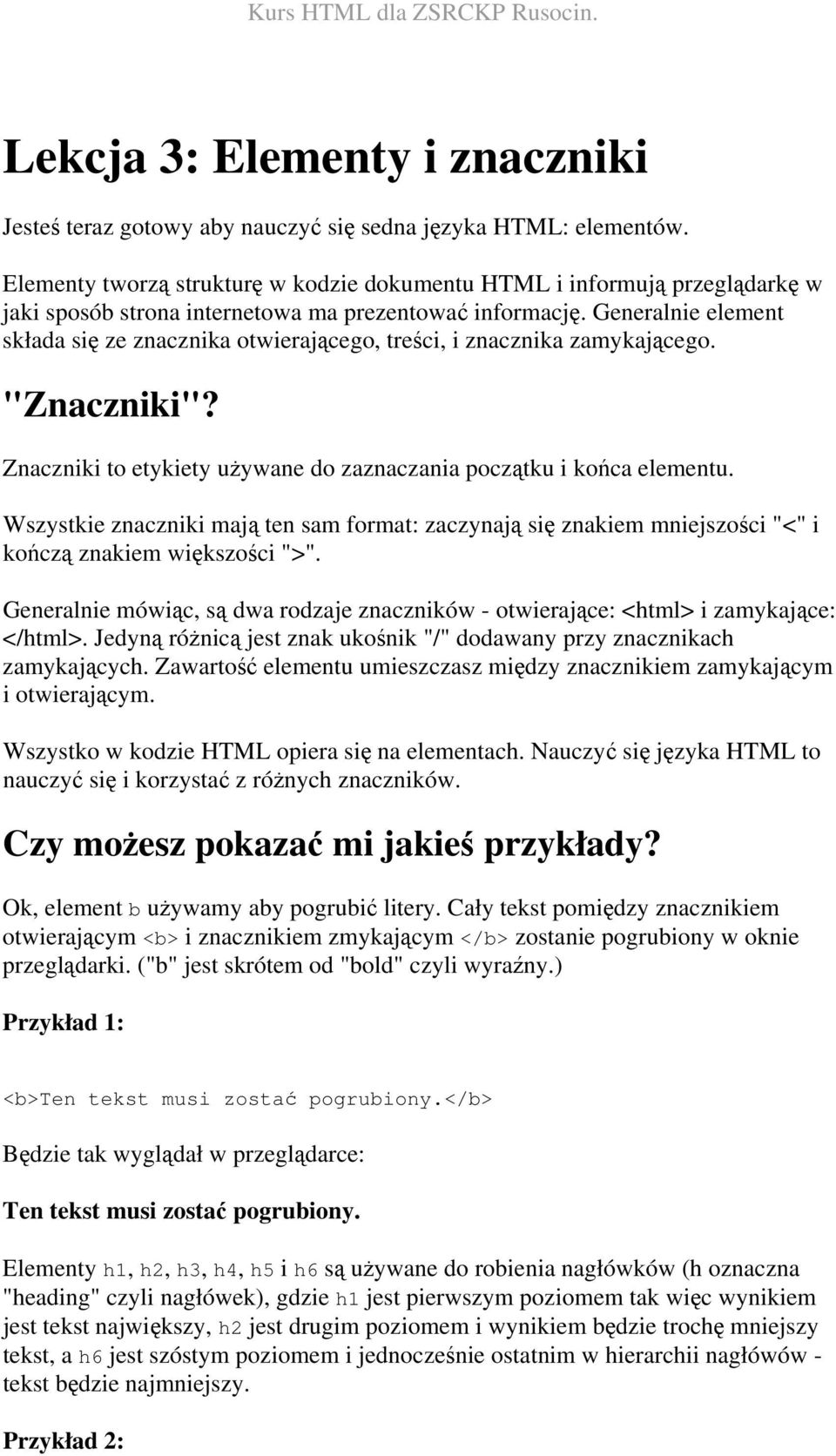 Generalnie element składa się ze znacznika otwierającego, treści, i znacznika zamykającego. "Znaczniki"? Znaczniki to etykiety używane do zaznaczania początku i końca elementu.