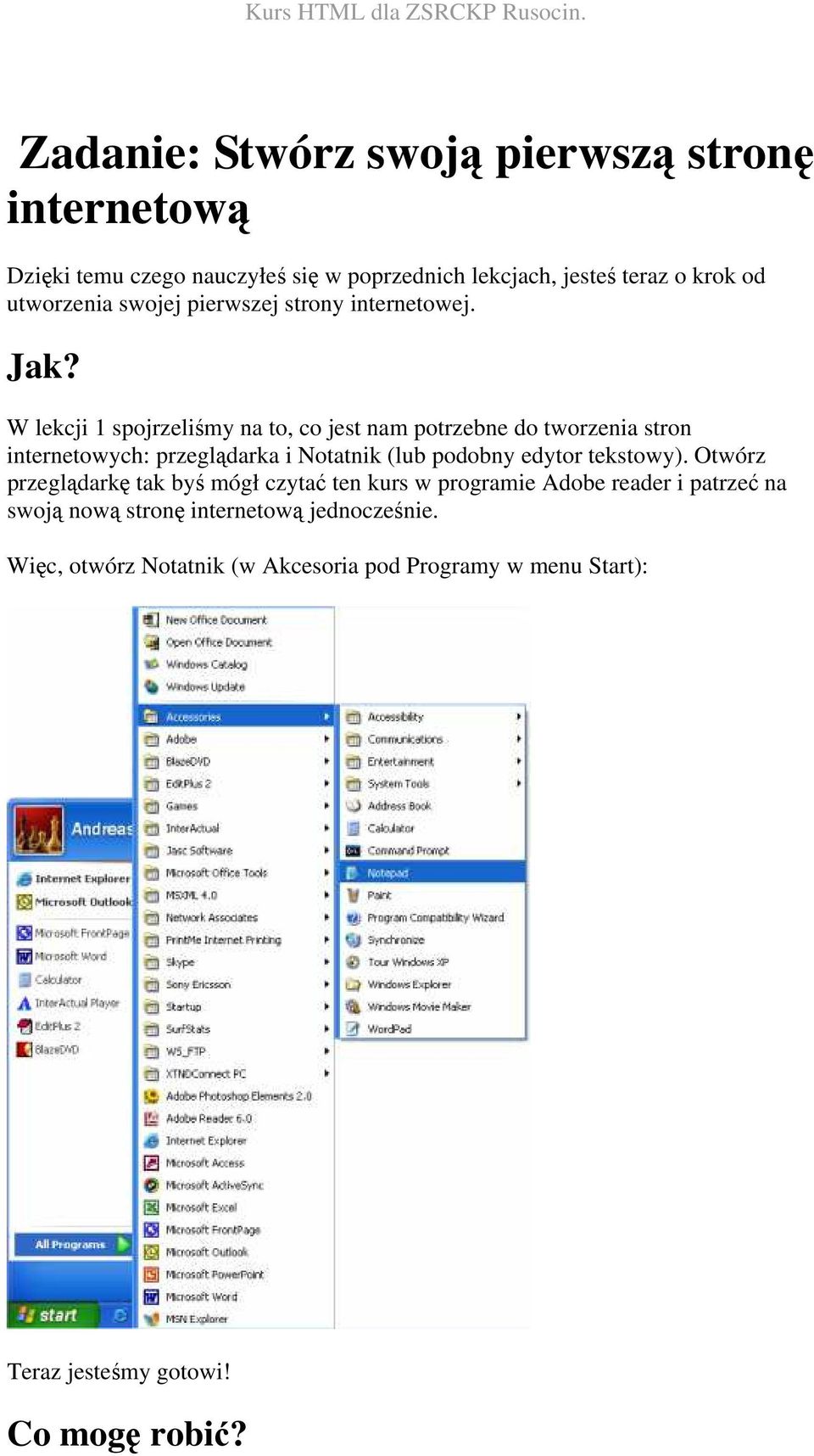 W lekcji 1 spojrzeliśmy na to, co jest nam potrzebne do tworzenia stron internetowych: przeglądarka i Notatnik (lub podobny edytor