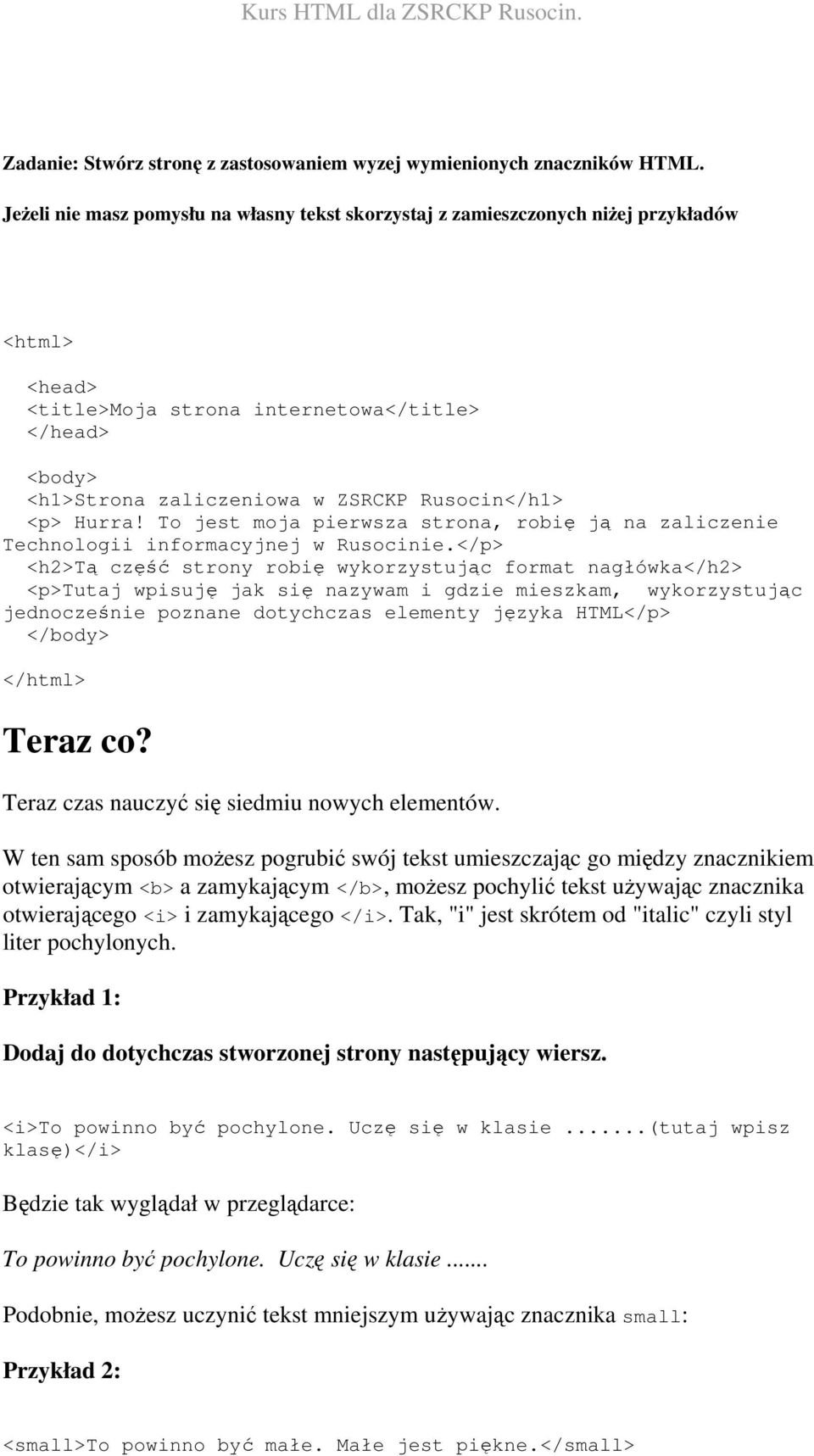 <p> Hurra! To jest moja pierwsza strona, robię ją na zaliczenie Technologii informacyjnej w Rusocinie.