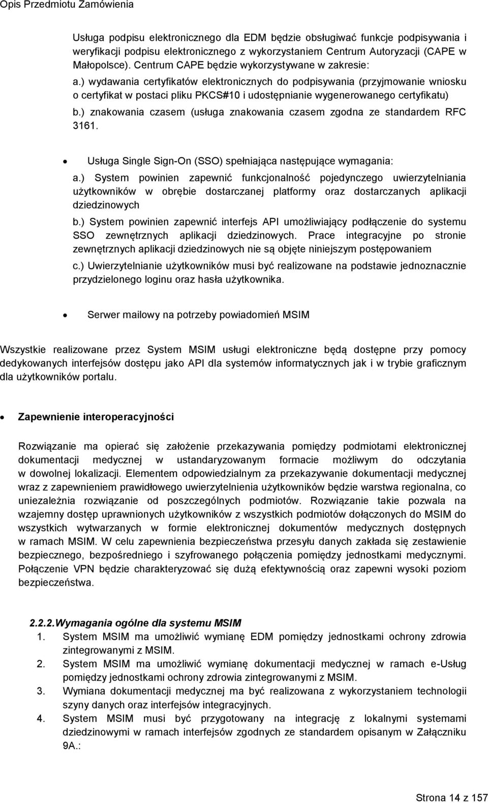 ) wydawania certyfikatów elektronicznych do podpisywania (przyjmowanie wniosku o certyfikat w postaci pliku PKCS#10 i udostępnianie wygenerowanego certyfikatu) b.