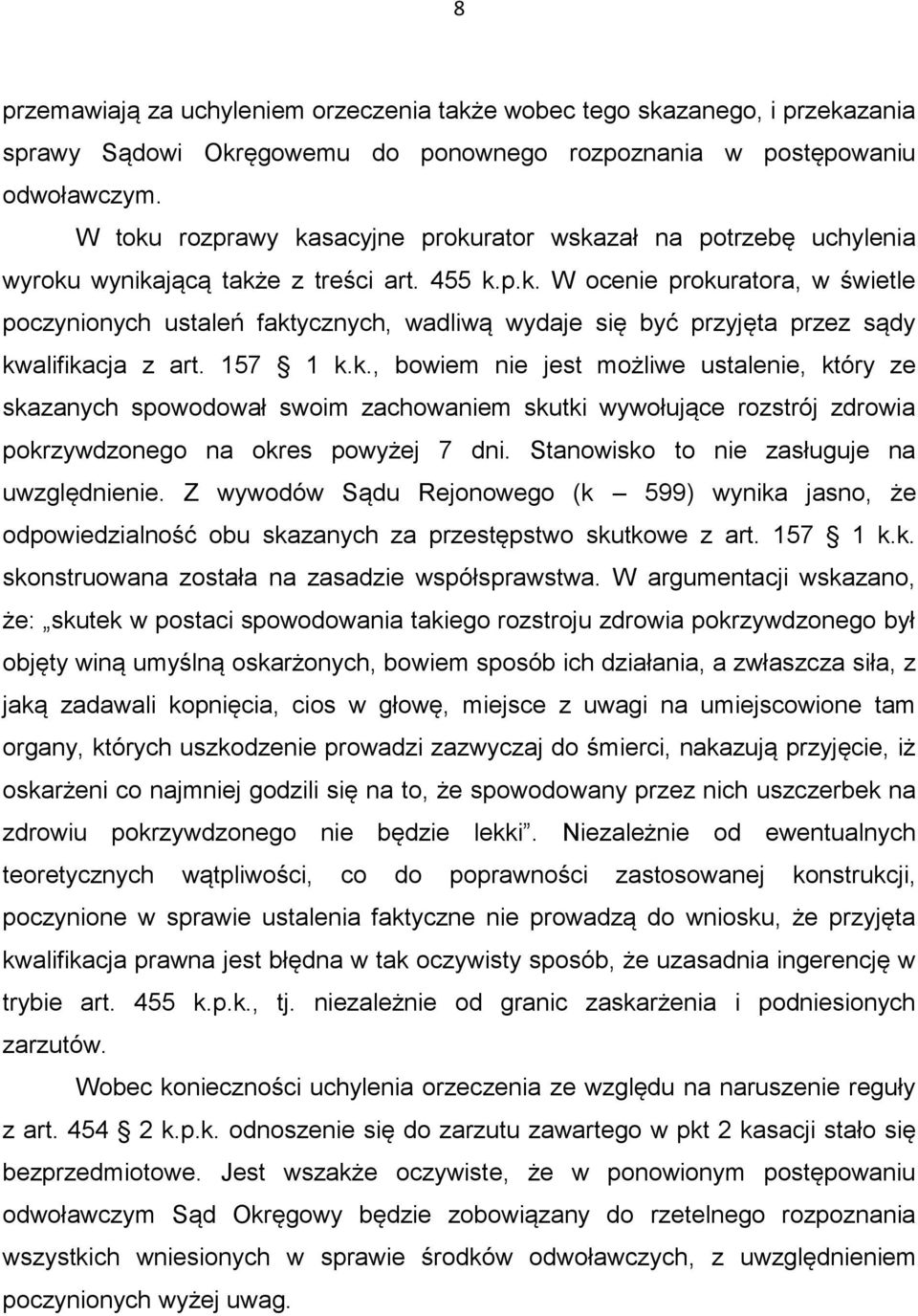 157 1 k.k., bowiem nie jest możliwe ustalenie, który ze skazanych spowodował swoim zachowaniem skutki wywołujące rozstrój zdrowia pokrzywdzonego na okres powyżej 7 dni.