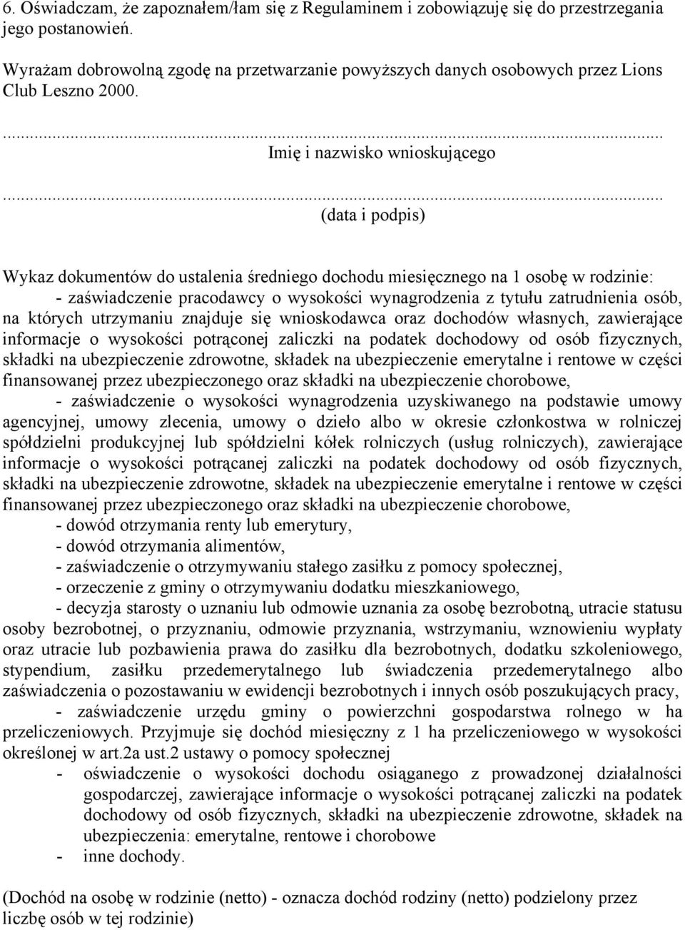 .. (data i podpis) Wykaz dokumentów do ustalenia średniego dochodu miesięcznego na 1 osobę w rodzinie: - zaświadczenie pracodawcy o wysokości wynagrodzenia z tytułu zatrudnienia osób, na których