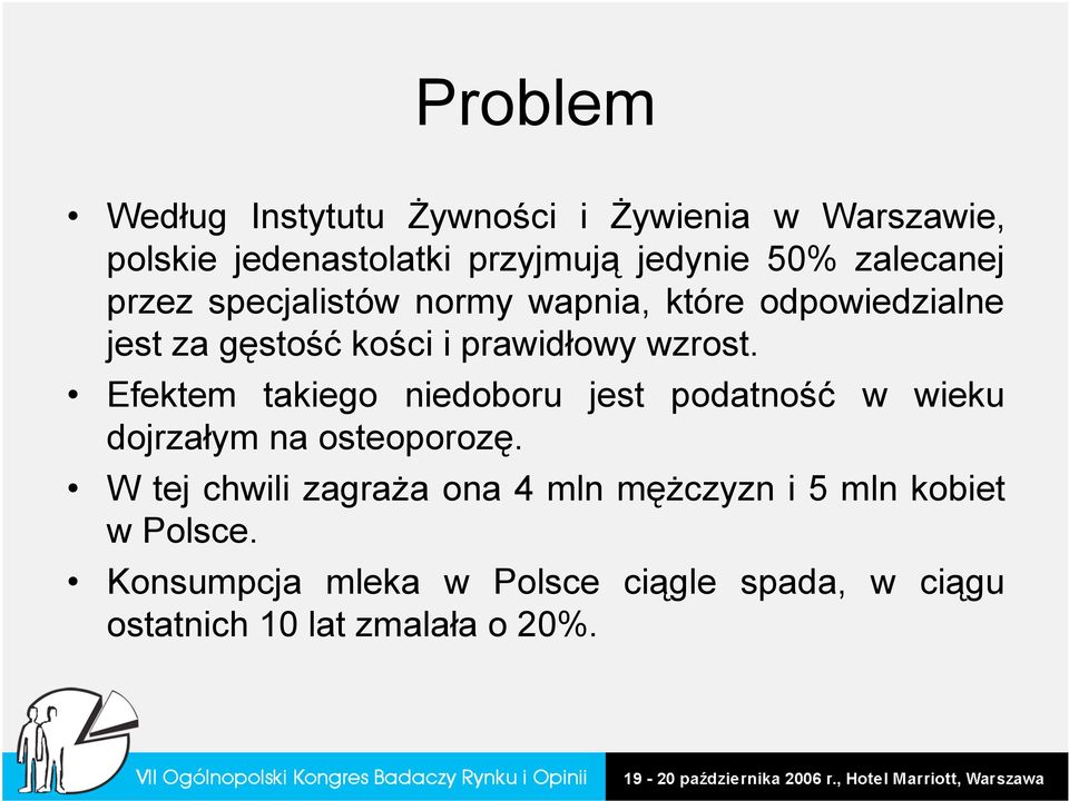 Efektem takiego niedoboru jest podatność w wieku dojrzałym na osteoporozę.