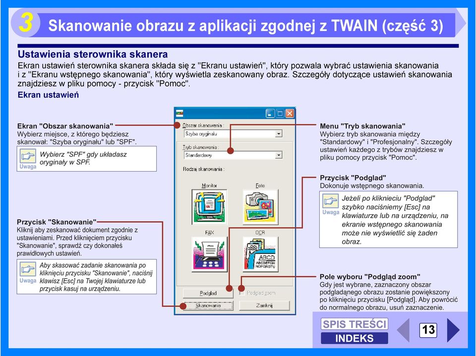 Ekran ustawień Ekran "Obszar skanowania" Wybierz miejsce, z którego będziesz skanował: "Szyba oryginału" lub "SPF". Uwaga Przycisk "Skanowanie" Kliknij aby zeskanować dokument zgodnie z ustawieniami.