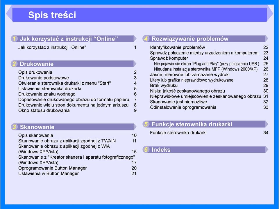 skanowania 10 Skanowanie obrazu z aplikacji zgodnej z TWAIN 11 Skanowanie obrazu z aplikacji zgodnej z WIA (Windows XP/Vista) 15 Skanowanie z "Kreator skanera i aparatu fotograficznego" (Windows