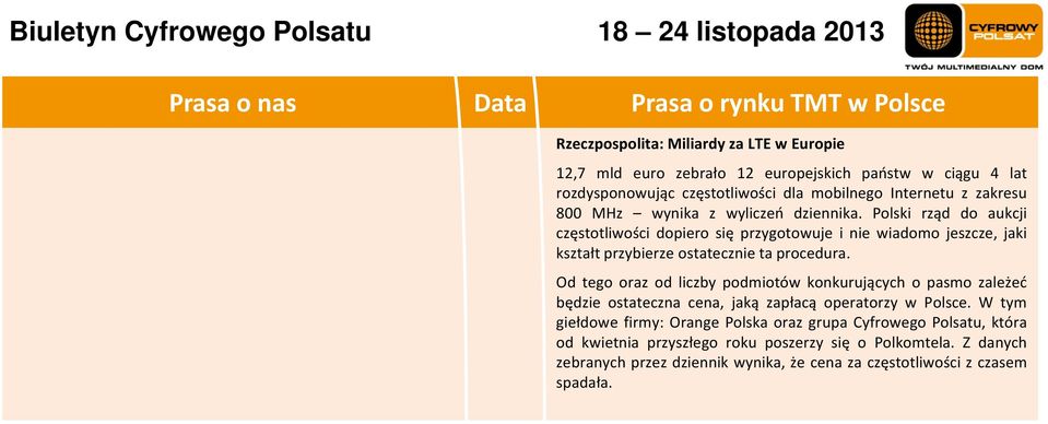 Polski rząd do aukcji częstotliwości dopiero się przygotowuje i nie wiadomo jeszcze, jaki kształt przybierze ostatecznie ta procedura.