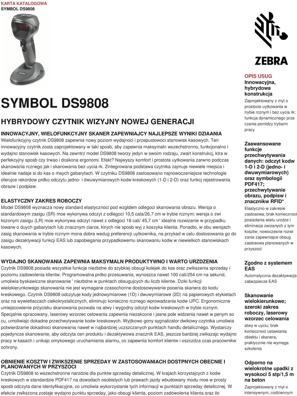 Na zewntrz model DS9808 tworzy jedyn w swoim rodzaju, zwart konstrukcj, ktra w perfekcyjny sposb czy trwao i doskona ergonomi. Efekt?