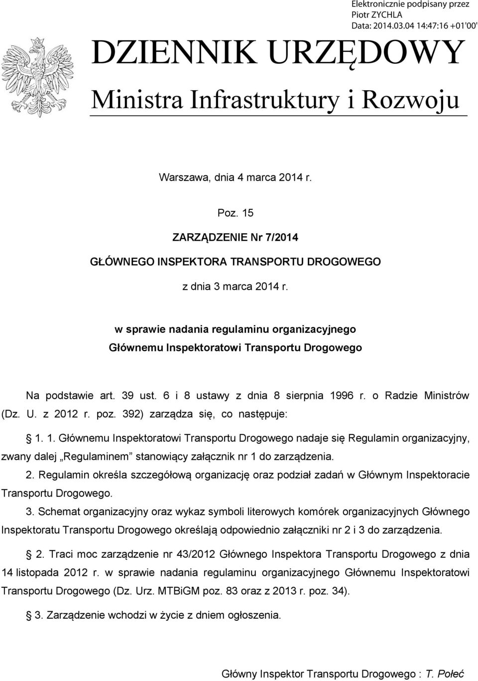 392) zarządza się, co następuje: 1. 1. Głównemu Inspektoratowi Transportu Drogowego nadaje się Regulamin organizacyjny, zwany dalej Regulaminem stanowiący załącznik nr 1 do zarządzenia. 2.