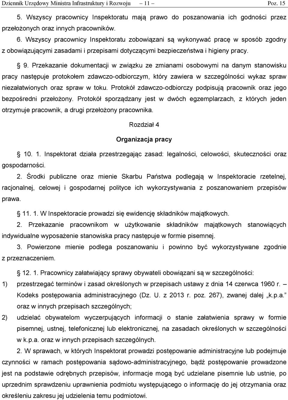 Przekazanie dokumentacji w związku ze zmianami osobowymi na danym stanowisku pracy następuje protokołem zdawczo-odbiorczym, który zawiera w szczególności wykaz spraw niezałatwionych oraz spraw w toku.