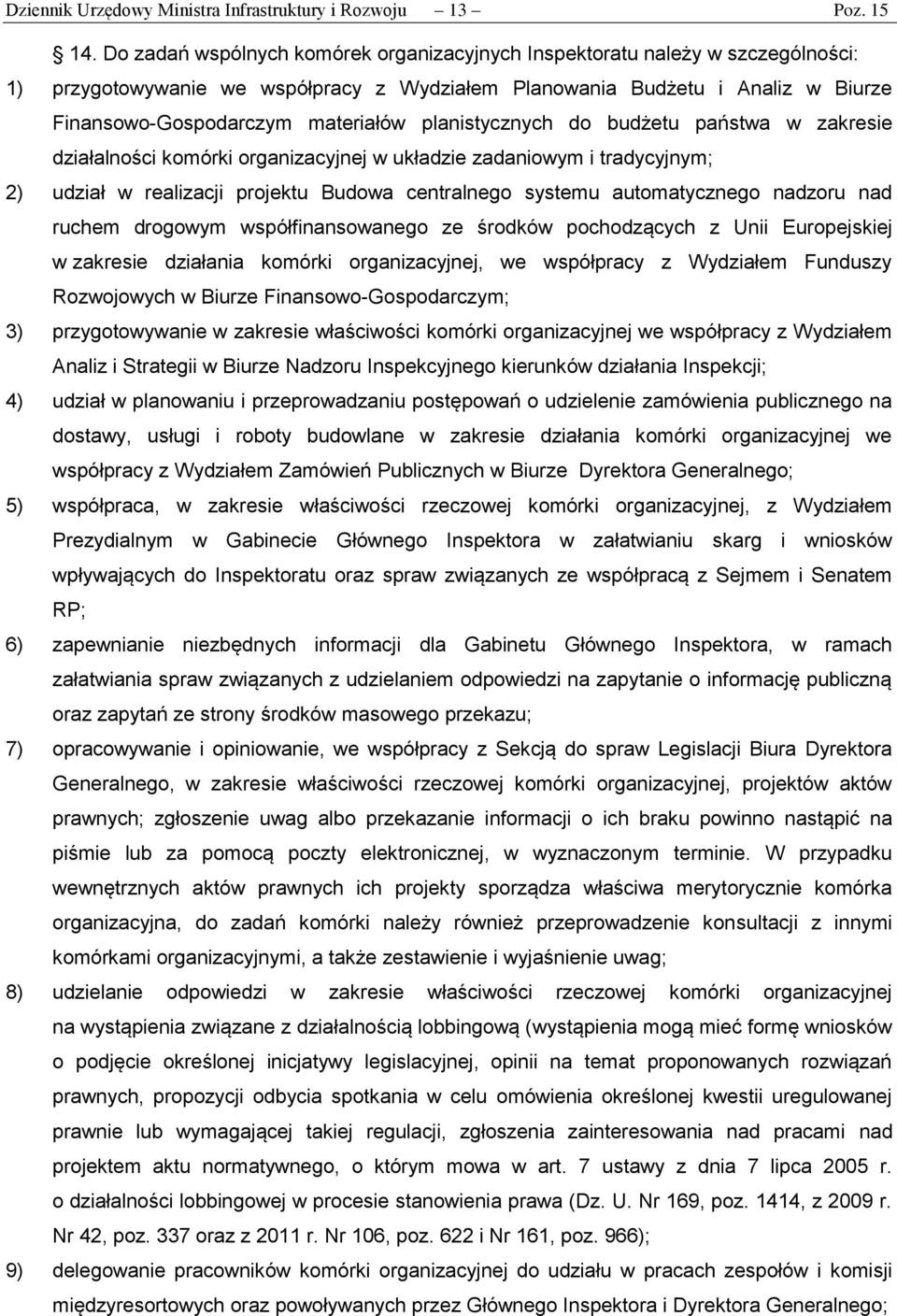 planistycznych do budżetu państwa w zakresie działalności komórki organizacyjnej w układzie zadaniowym i tradycyjnym; 2) udział w realizacji projektu Budowa centralnego systemu automatycznego nadzoru