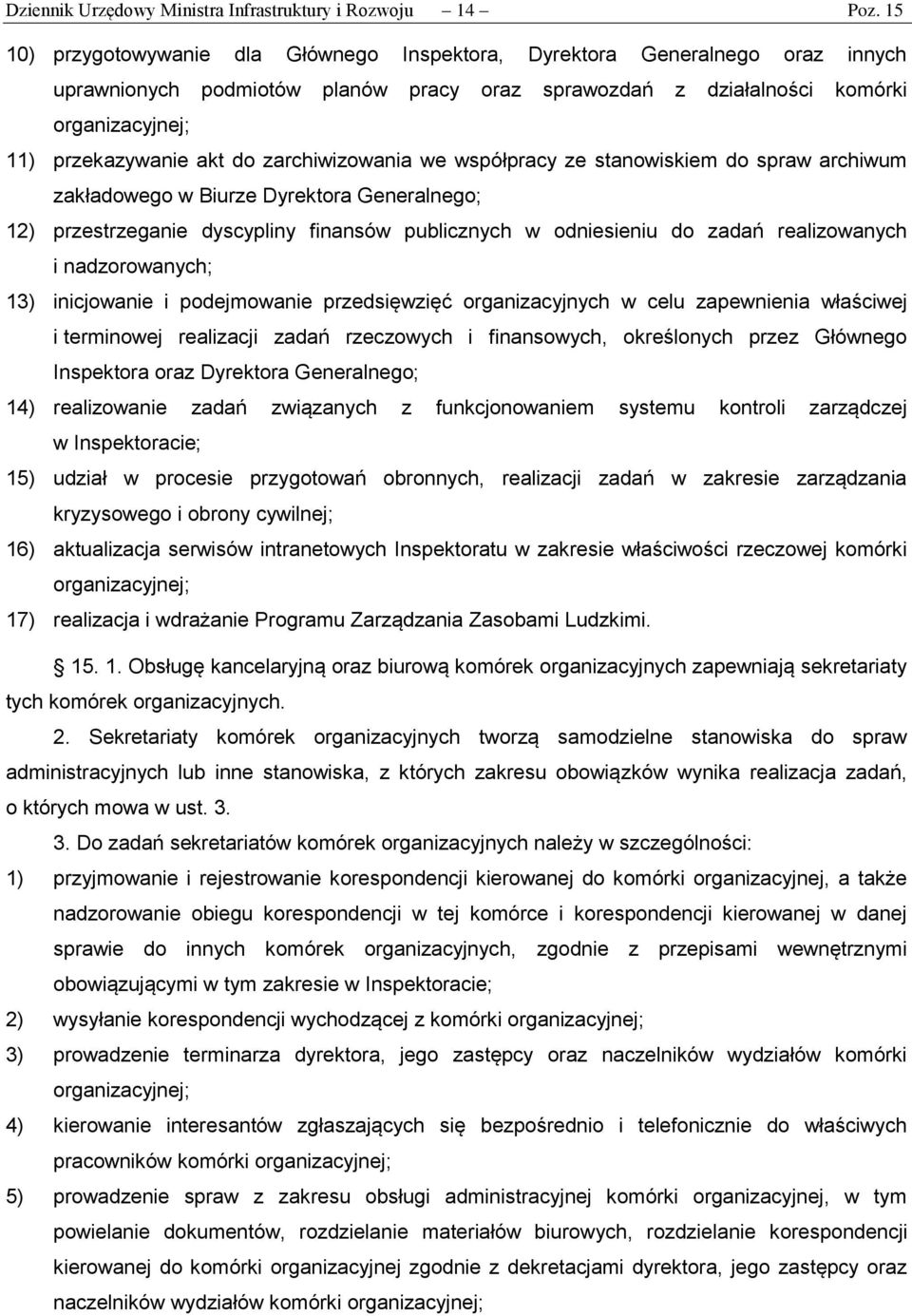 zarchiwizowania we współpracy ze stanowiskiem do spraw archiwum zakładowego w Biurze Dyrektora Generalnego; 12) przestrzeganie dyscypliny finansów publicznych w odniesieniu do zadań realizowanych i