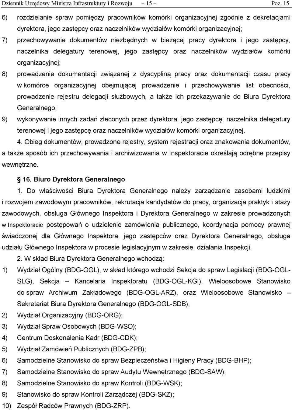 niezbędnych w bieżącej pracy dyrektora i jego zastępcy, naczelnika delegatury terenowej, jego zastępcy oraz naczelników wydziałów komórki organizacyjnej; 8) prowadzenie dokumentacji związanej z