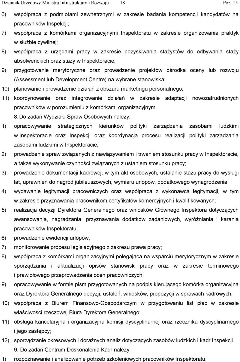 w służbie cywilnej; 8) współpraca z urzędami pracy w zakresie pozyskiwania stażystów do odbywania staży absolwenckich oraz staży w Inspektoracie; 9) przygotowanie merytoryczne oraz prowadzenie