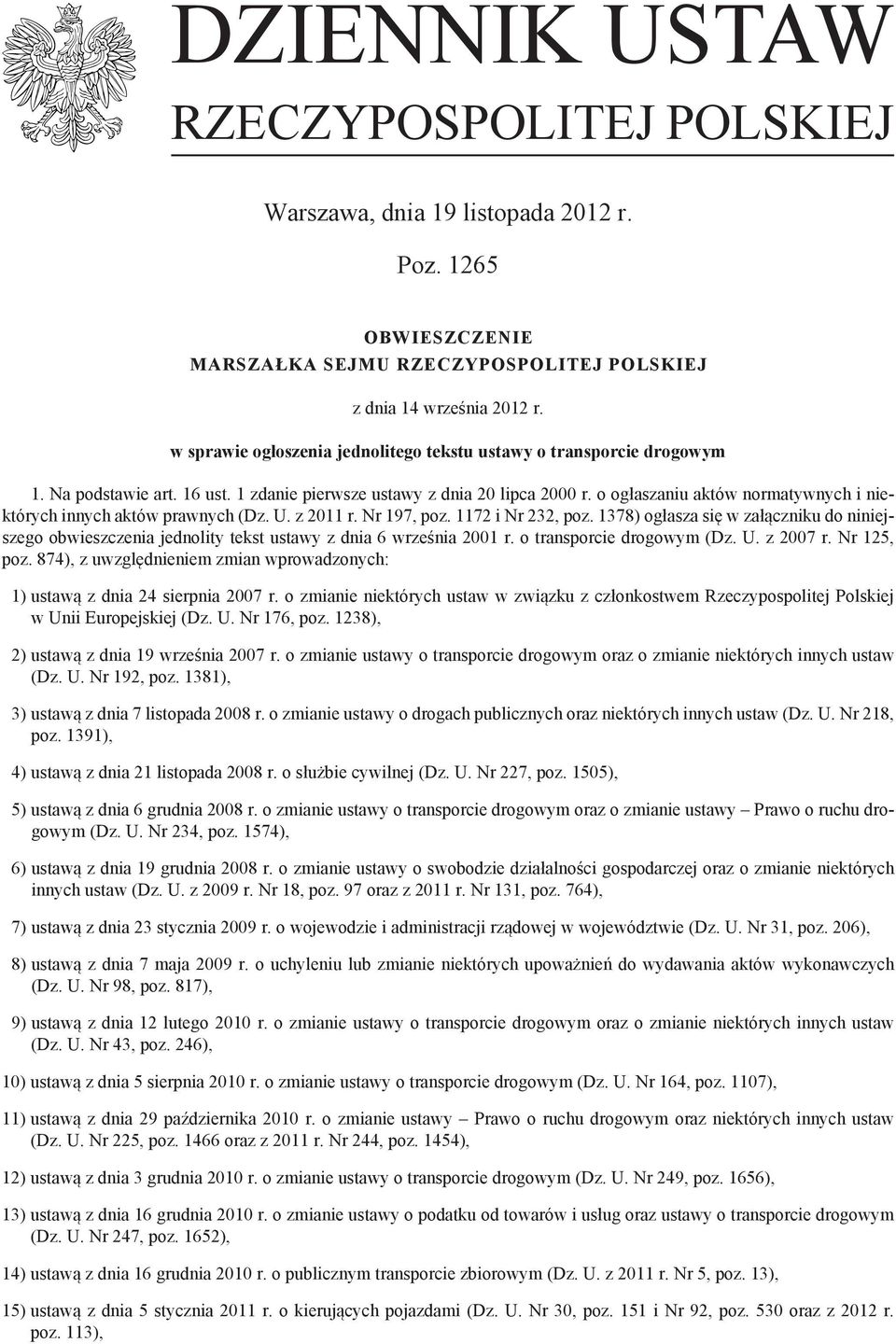 o ogłaszaniu aktów normatywnych i niektórych innych aktów prawnych (Dz. U. z 2011 r. Nr 197, poz. 1172 i Nr 232, poz.