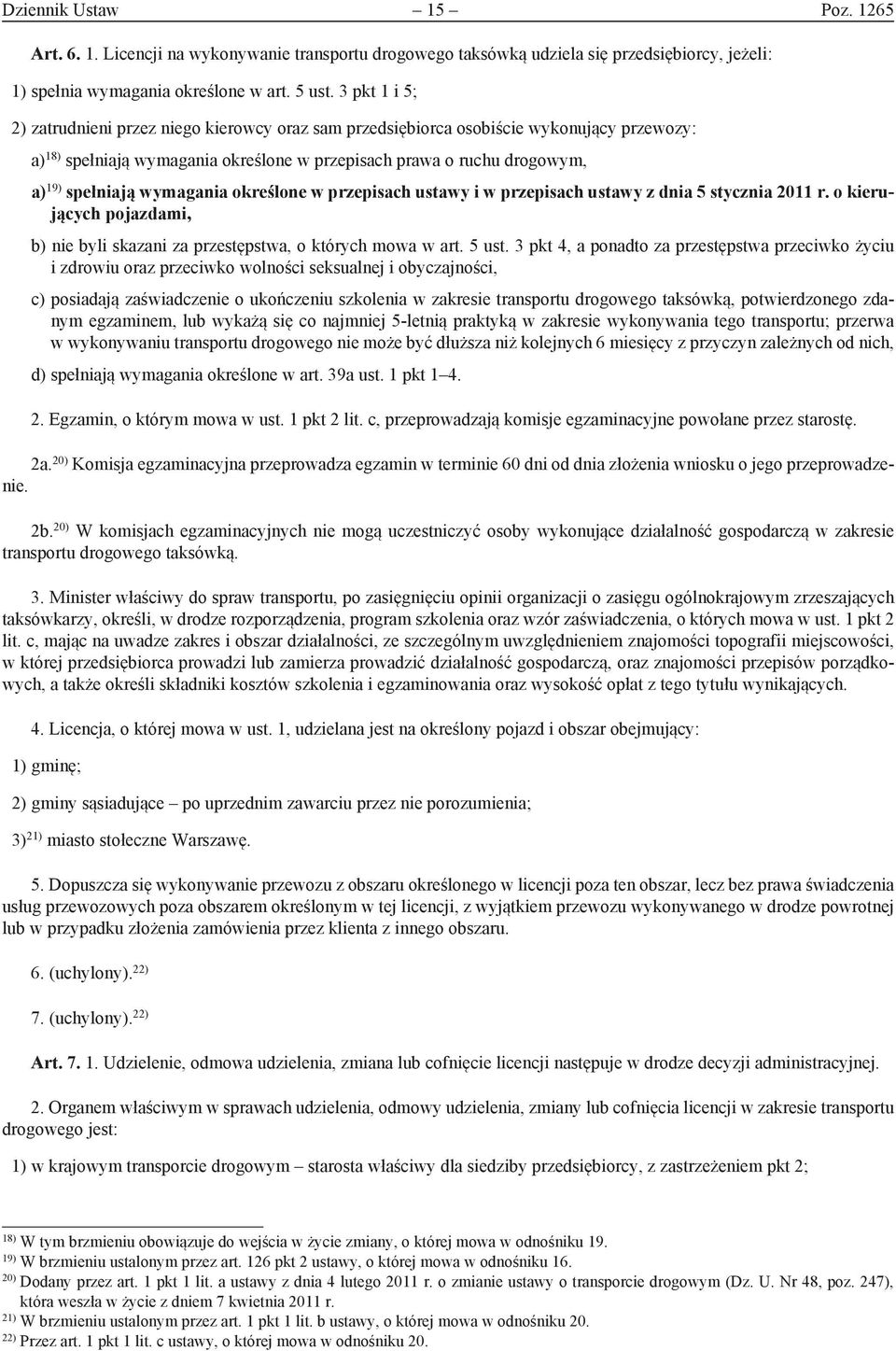 wymagania określone w przepisach ustawy i w przepisach ustawy z dnia 5 stycznia 2011 r. o kierujących pojazdami, b) nie byli skazani za przestępstwa, o których mowa w art. 5 ust.