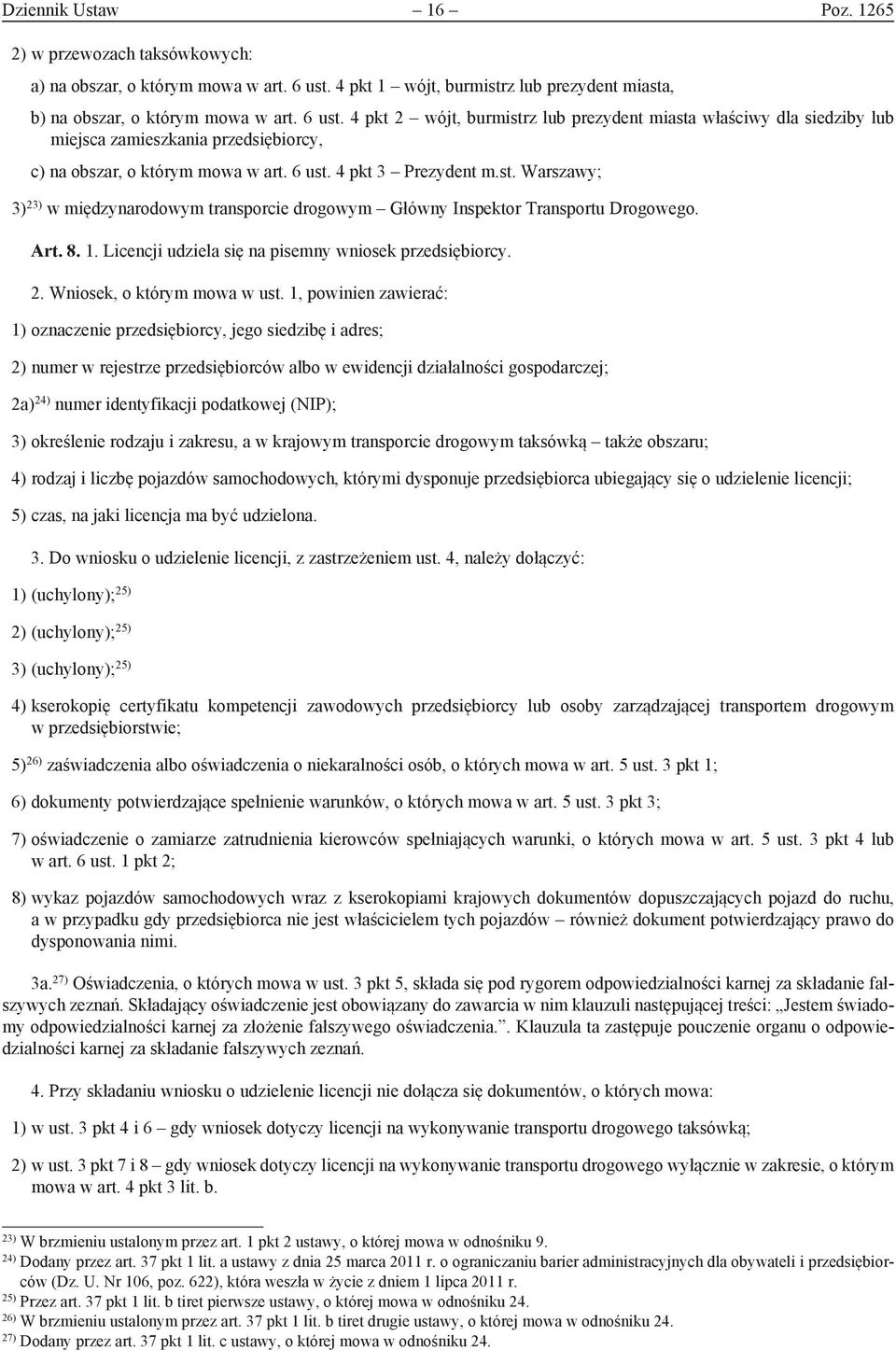 4 pkt 2 wójt, burmistrz lub prezydent miasta właściwy dla siedziby lub miejsca zamieszkania przedsiębiorcy, c) na obszar, o którym mowa w art. 6 ust. 4 pkt 3 Prezydent m.st. Warszawy; 3) 23) w międzynarodowym transporcie drogowym Główny Inspektor Transportu Drogowego.