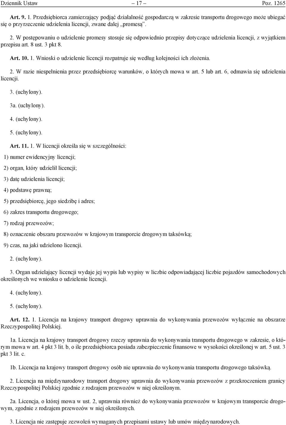 . 1. Wnioski o udzielenie licencji rozpatruje się według kolejności ich złożenia. 2. W razie niespełnienia przez przedsiębiorcę warunków, o których mowa w art. 5 lub art.