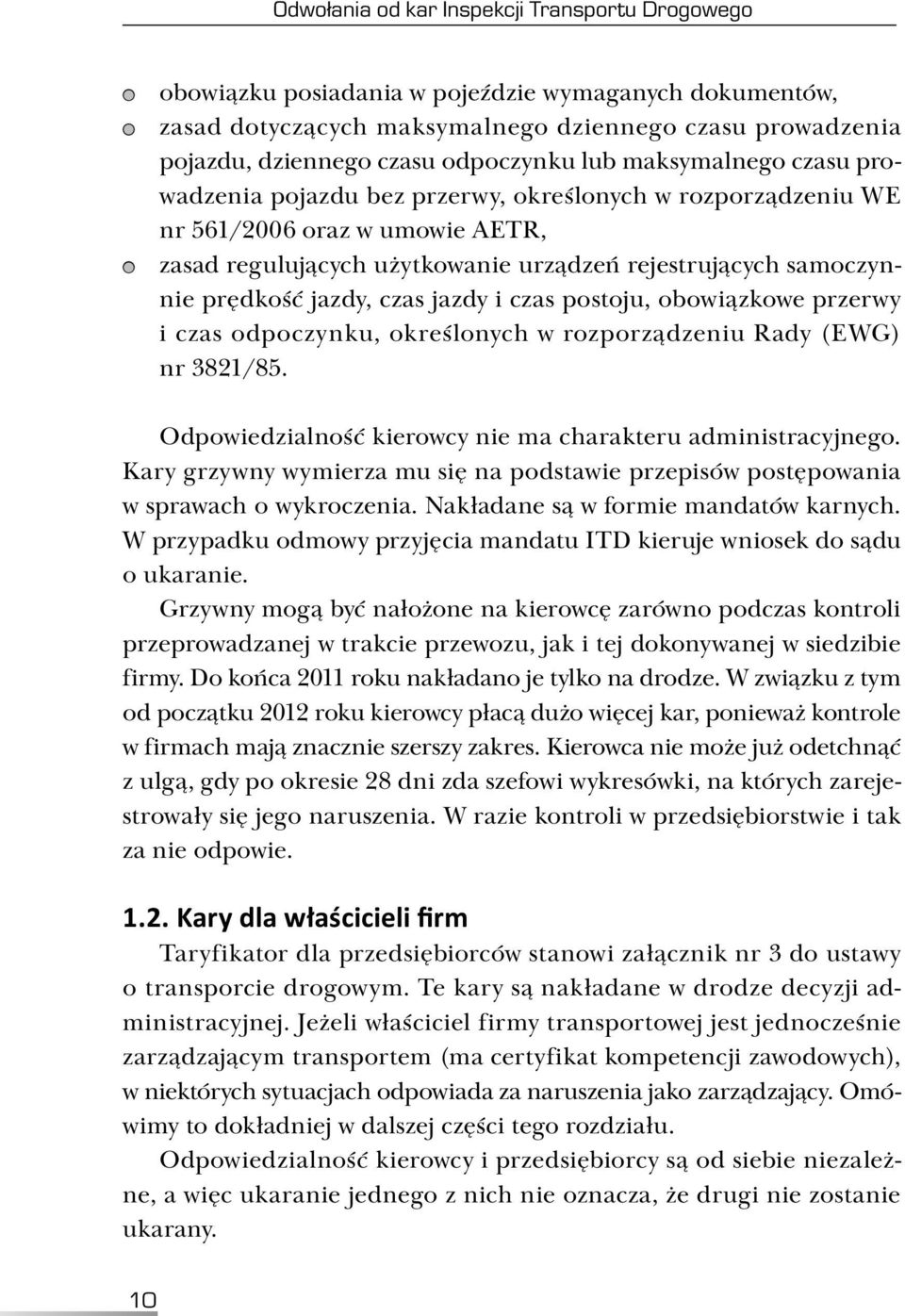 jazdy, czas jazdy i czas postoju, obowiązkowe przerwy i czas odpoczynku, określonych w rozporządzeniu Rady (EWG) nr 3821/85. Odpowiedzialność kierowcy nie ma charakteru administracyjnego.