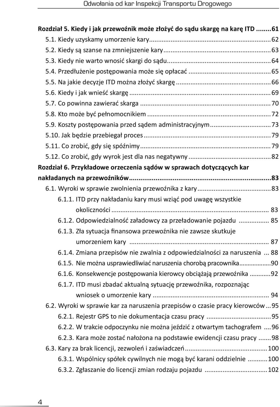 6. Kiedy i jak wnieść skargę...69 5.7. Co powinna zawierać skarga...70 5.8. Kto może być pełnomocnikiem...72 5.9. Koszty postępowania przed sądem administracyjnym...73 5.10.