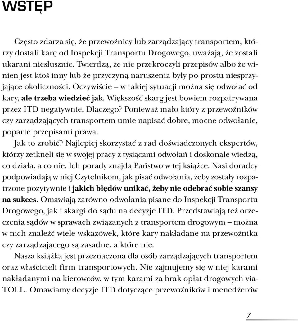 Oczywiście w takiej sytuacji można się odwołać od kary, ale trzeba wiedzieć jak. Większość skarg jest bowiem rozpatrywana przez ITD negatywnie. Dlaczego?