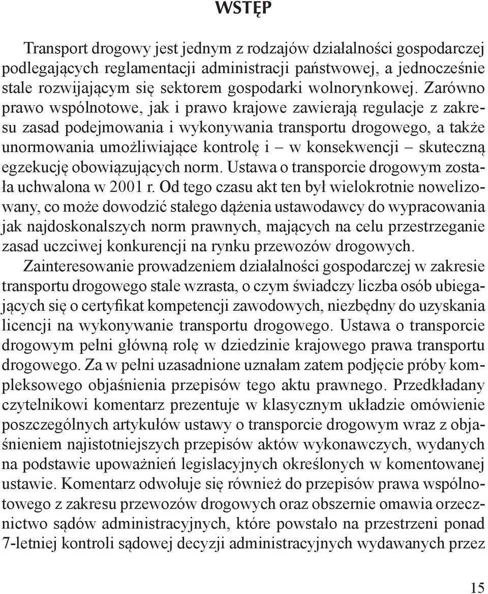 skuteczną egzekucję obowiązujących norm. Ustawa o transporcie drogowym została uchwalona w 2001 r.